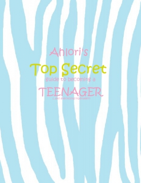 Ahlori's Top Secret Guide to becoming a Teenager