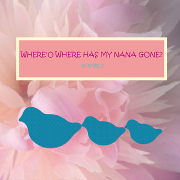 Where'o Where Has My Nana Gone!!!