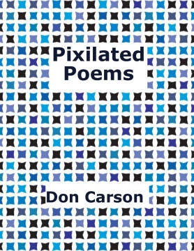 Pixilated Poems by Don Carson