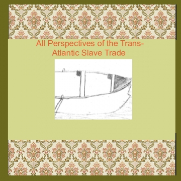 Perspectives of the Trans-Atlantic Slave Trade