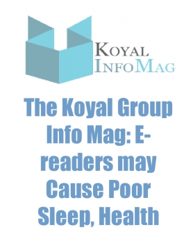 The Koyal Group Info Mag: E-readers may Cause Poor Sleep, Health