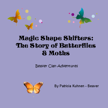 Magic Shape Shifters: The Story of Butterflies and Moths