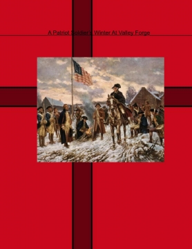 A Patriot Soldier's Winter At Valley Forge