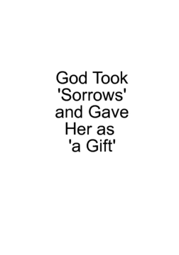 God took 'Sorrows' and gave her as 'a gift'