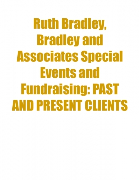 Ruth Bradley, Bradley and Associates Special Events and Fundraising: PAST AND PRESENT CLIENTS