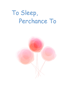 To Sleep Perchance To Dream