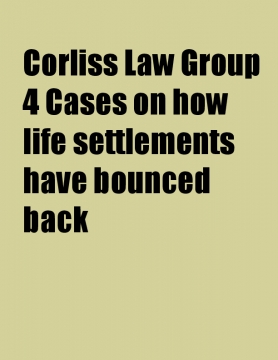 Corliss Law Group 4 Cases on how life settlements have bounced back