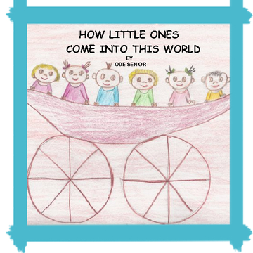 HOW LITTLE ONES COME INTO THIS WORLD