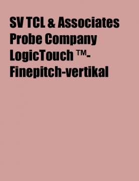SV TCL & Associates Probe Company LogicTouch ™-Finepitch-vertikal