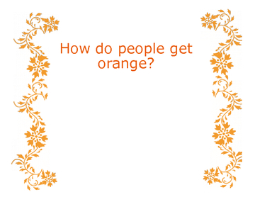 How do people get orange?