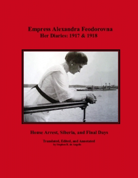 Empress Alexandra Feodorovna: Her Diaries - 1917 & 1918