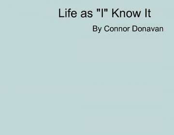 Life as "I" Know It