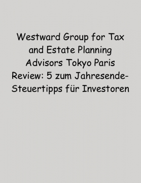 Westward Group for Tax and Estate Planning Advisors Tokyo Paris Review: 5 zum Jahresende-Steuertipps für Investoren