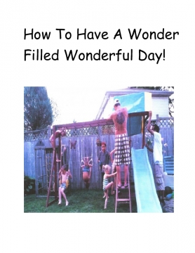 How to Have A Wonder Filled Wonderful Day!