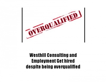 Westhill Consulting and Employment Get hired despite being overqualified