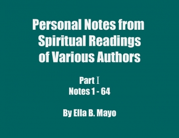Personal Notes from Spiritual Readings of Various Authors: Part I (Notes 1 - 64)