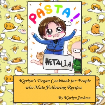 Karlyn's Vegan Cookbook for People who Hate Following Recipes