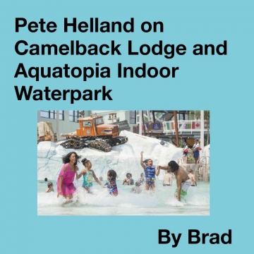Pete Helland on Camelback Lodge and Aquatopia Indoor Waterpark