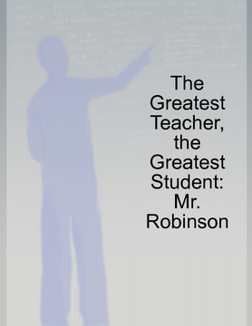 The Greatest Teacher, the Greatest Student: Mr. Robinson