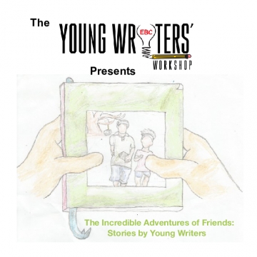 The EBC Young Writer's Workshop Presents The Incredible Adventures of Friends