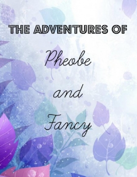 The Adventures of Phoebe and Fancy