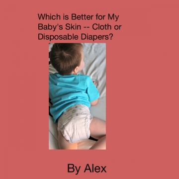 Which is Better for My Baby's Skin -- Cloth or Disposable Diapers?