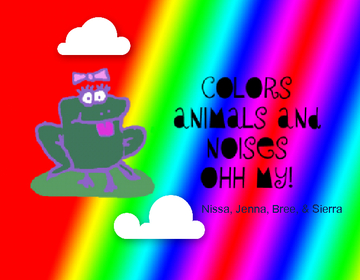 Colors, Animals, Noises Oh My!
