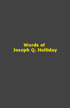 Words of Joseph Q. Holliday