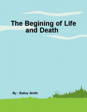 Begining of Life and Death