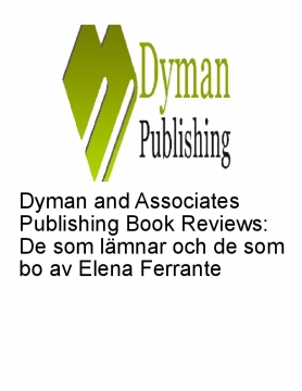 Dyman and Associates Publishing Book Reviews: De som lämnar och de som bo av Elena Ferrante