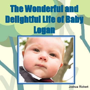 The Wonderful and Delightful Life of Tiny Baby Logan