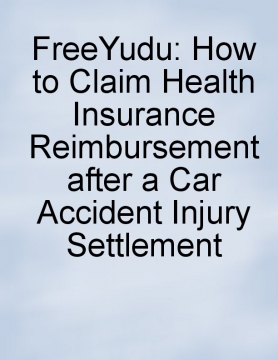 How to Claim Health Insurance Reimbursement after a Car Accident Injury Settlement