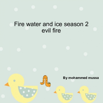fire water ice seoson 1 chapter 1 evil fire