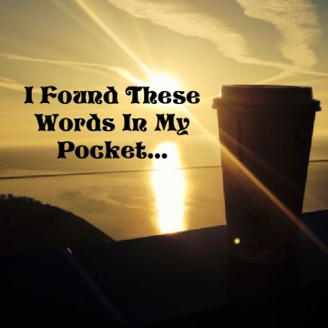 I Found these Words in my Pocket...