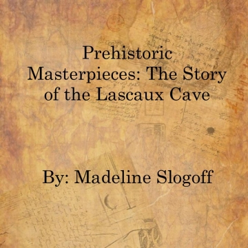 Prehistoric Masterpieces: The Story of the Lascaux Cave