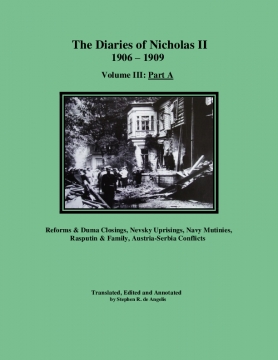 The Diaries of Nicholas II, 1906 - 1909 - Volume III: Part A