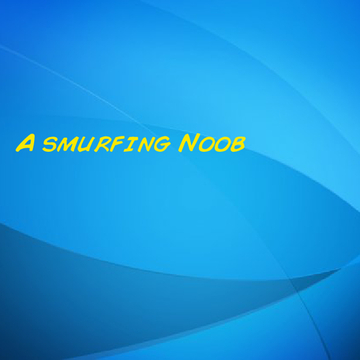 A smurfing NOOB
