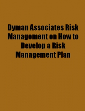 Dyman Associates Risk Management on How to Develop a Risk Management Plan