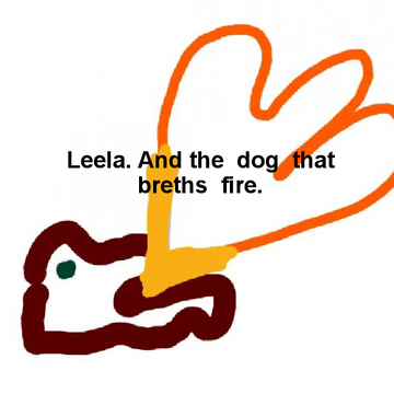 Lela  and the  dog that breaths fiyr,