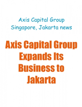 Axis Capital Group Expands Its Business to Jakarta