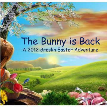 The Bunny is Back...A 2012 Breslin Easter Adventure