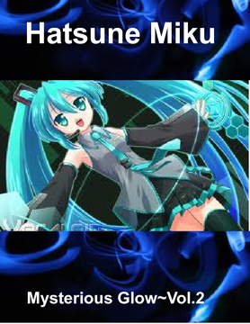 Hatsune Miku~ Mysterious Glow Vol. 2