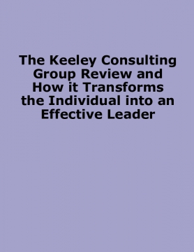 The Keeley Consulting Group Review and How it Transforms the Individual into an Effective Leader