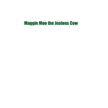 Maggie Moo the Jealous Cow