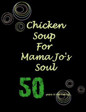 Chicken Soup For Mama Jo's Soul