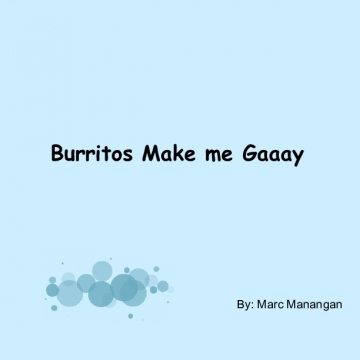 Burritos Make me Gaaay