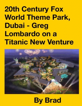 20th Century Fox World Theme Park, Dubai - Greg Lombardo on a Titanic New Venture