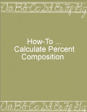 How-To Calculate Percent Composition