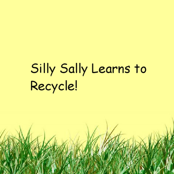 Silly Sally Learns to Recycle
