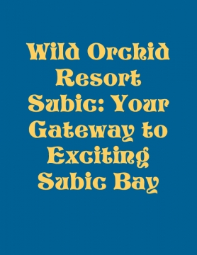 Wild Orchid Resort Subic: Your Gateway to Exciting Subic Bay